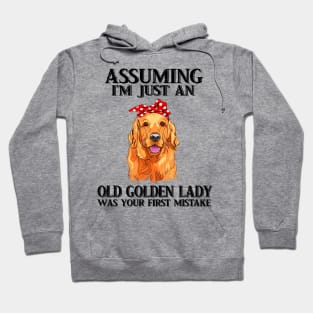 Assuming Im just an old  golden lady was your fist mistake Hoodie